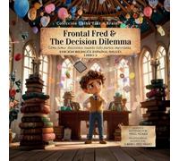 Frontal Fred and the Decision Dilemma: Cómo tomar decisiones cuando todo parece importante: 2 (Think Like a Brain!: Cortex Castle)