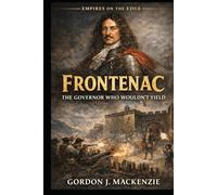 Frontenac: The Governor Who Wouldn’t Yield (Empires on the Edge)