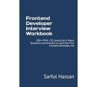 Frontend Developer Interview Workbook: 200+ HTML, CSS, JavaScript & React Questions and Answers to Land Your First Frontend Developer Job (Crack the Interview)