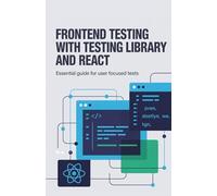 Frontend Testing with Testing Library and React: Essential Guide for User Focused Tests