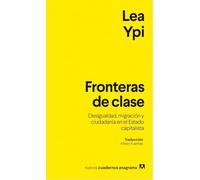 Fronteras de clase: Desigualdad, migración y ciudadanía en el Estado capitalista (Nuevos cuadernos Anagrama)