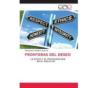 FRONTERAS DEL DESEO: LA ÉTICA Y EL PSICOANÁLISIS. EN EL SIGLO XXI