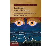 Frontex and Non-Refoulement: The International Responsibility of the EU (Cambridge Studies in European Law and Policy)