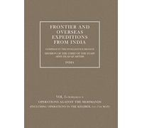 Frontier and Overseas Expeditions from India: Vol. I-Supplement A Operations against the Mohmands (Including Operations in the Khaiber, 1st-7th May)