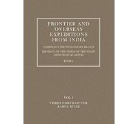 Frontier and Overseas Expeditions from India: VOLUME I TRIBES NORTH OF THE KABUL RIVER: v. I