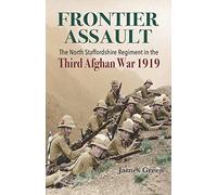 Frontier Assault: The North Staffordshire Regiment in the Third Afghan War 1919