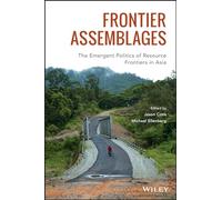 Frontier Assemblages: The Emergent Politics of Resource Frontiers in Asia (Antipode Book Series)