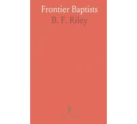 Frontier Baptists: How churches, missions, and schools built Baptist life east of the Mississippi after the Revolution