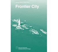 Frontier City: Strategies for Boston Harbor (Harvard GSD Studio Report)