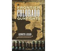 Frontier Colorado Gunfights: True Stories of Outlaws and Lawmen in the American West