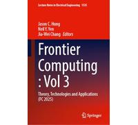 Frontier Computing : Volume 3: Theory, Technologies and Applications (FC 2025) (Lecture Notes in Electrical Engineering, 1535)