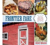 Frontier Fare: Recipes and Lore from the Old West, 1st Edition