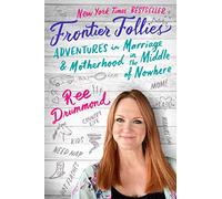 Frontier Follies: Adventures in Marriage and Motherhood in the Middle of Nowhere