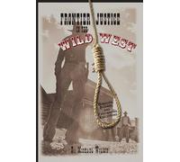 Frontier Justice in the Wild West: Bungled, Bizarre, And Fascinating Executions, First Edition