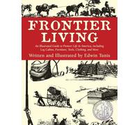 Frontier Living: An Illustrated Guide To Pioneer Life In America, First Edition
