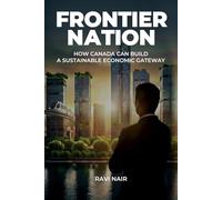 Frontier Nation: How Canada Can Build A Sustainable Economic Gateway