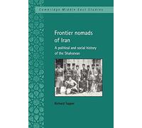 Frontier Nomads of Iran: A Political and Social History of the Shahsevan: 7 (Cambridge Middle East Studies, Series Number 7)