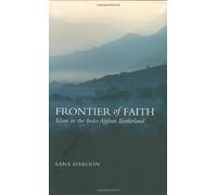 Frontier of Faith: Islam in the Indo-Afghan Borderland (Columbia/Hurst)