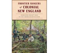 Frontier Rangers of Colonial New England: From King Philip's War to the American Revolution (Military)