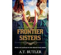 Frontier Sisters: Historical Women's Fiction Saga Large Print: 3 (Courage on the Oregon Trail Large Print)