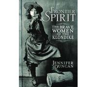 Frontier Spirit: The Brave Women of the Klondike