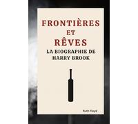 FRONTIÈRES ET RÊVES: LA BIOGRAPHIE DE HARRY BROOK