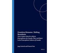 Frontières flottantes / Shifting Boundaries: Lieu et espace dans les cultures francophones du Canada. Place and Space in the Francophone Cultures of Canada: 213 (Faux Titre, 213)