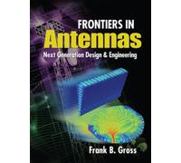 Frontiers in Antennas: Next Generation Design & Engineering