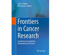 Frontiers in Cancer Research: Evolutionary Foundations, Revolutionary Directions