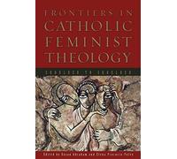 Frontiers in Catholic Feminist Theology: Shoulder to Shoulder