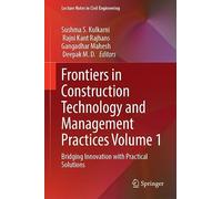 Frontiers in Construction Technology and Management Practices Volume 1: Bridging Innovation with Practical Solutions (Lecture Notes in Civil Engineering, 927)