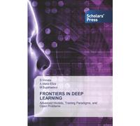FRONTIERS IN DEEP LEARNING: Advanced Models, Training Paradigms, and Open Problems