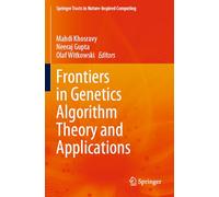 Frontiers in Genetics Algorithm Theory and Applications (Springer Tracts in Nature-Inspired Computing)