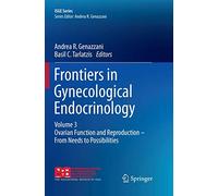 Frontiers in Gynecological Endocrinology: Volume 3: Ovarian Function and Reproduction - From Needs to Possibilities (ISGE Series)
