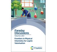 Frontiers in Physical Chemistry for Lignin Valorisation : Faraday Discussion 263