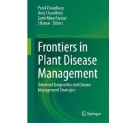 Frontiers in Plant Disease Management: Advanced Diagnostics and Disease Management Strategies