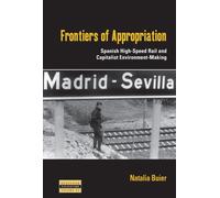 Frontiers of Appropriation : Spanish High-Speed Rail and Capitalist Environment-Making