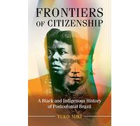 Frontiers of Citizenship: A Black and Indigenous History of Postcolonial Brazil (Afro-Latin America)