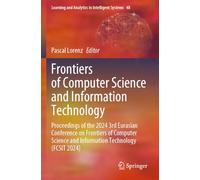 Frontiers of Computer Science and Information Technology: Proceedings of the 2024 3rd Eurasian Conference on Frontiers of Computer Science and ... and Analytics in Intelligent Systems, 48)