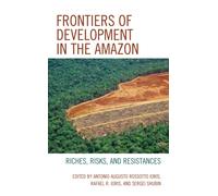 Frontiers of Development in the Amazon : Riches, Risks, and Resistances