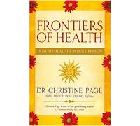 Frontiers Of Health : How to Heal the Whole Person