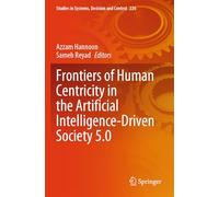 Frontiers of Human Centricity in the Artificial Intelligence-Driven Society 5.0 (Studies in Systems, Decision and Control, 226)