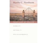 Frontiers of Justice: Disability, Nationality, Species Membership: 4 (The Tanner Lectures on Human Values)