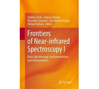 Frontiers of Near-infrared Spectroscopy I: Basic Spectroscopy, Instrumentation and Chemometrics