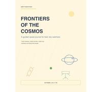 Frontiers of the Cosmos: A Guided Space Journal for Teen Sky Watchers