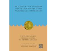 Frontiers of the Roman Empire: The African Frontiers : Grenzen des Romischen Reiches: Die Grenzen in Afrika / Frontieres de l´Empire Romain: Les frontieres africaines