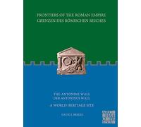 Frontiers of the Roman Empire: The Antonine Wall - A World Heritage Site: Grenzen des Römischen Reiches: Der Antoninus Wall