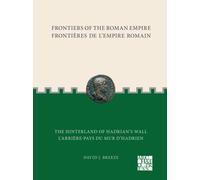 Frontiers of the Roman Empire: The Hinterland of Hadrian̕s Wall: Frontières de l'Empire Romain: L'arrière-pays du mur d'Hadrien