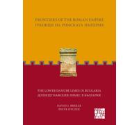 Frontiers of the Roman Empire : The Lower Danube Limes in Bulgaria