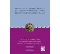Frontiers of the Roman Empire: The Upper Germanic Limes: Grenzen des Römischen Reiches: Der Obergermanische Limes / Frontières de l´Empire Romain: Le limes de Germanie supérieure